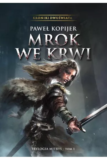 Trylogia Mitrys Tom 1 Mrok we krwi (ok�adka twarda) - Pawe� Kopijer