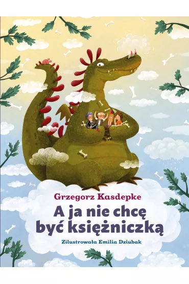 A ja nie chc� by� ksi�niczk� - Grzegorz Kasdepke