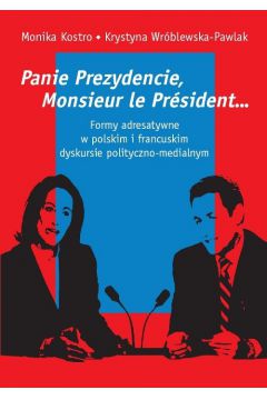 Panie Prezydencie, Monsieur le Prsident... Formy adresatywne w polskim i francuskim dyskursie polityc