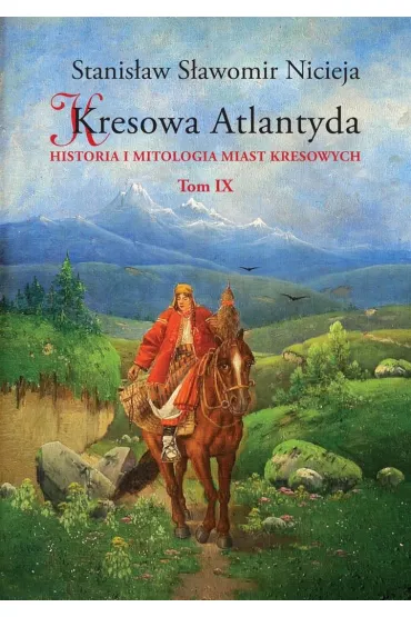 Historia i mitologia miast kresowych. Kresowa Atlantyda. Tom 9 - Stanis�aw S�awomir Nicieja