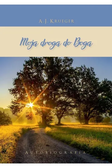 Moja droga do Boga - A. J. Krueger