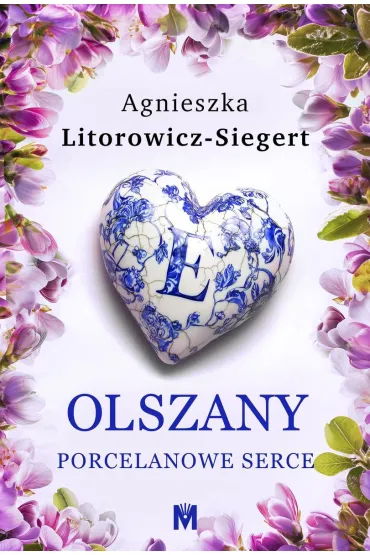 Porcelanowe serce. Olszany. Tom 3 - Agnieszka Litorowicz-Siegert