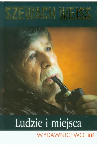 Ludzie i miejsca - Szewach Weiss