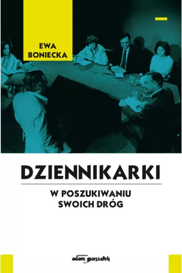 Dziennikarki. W poszukiwaniu swoich dr�g - Ewa  Boniecka