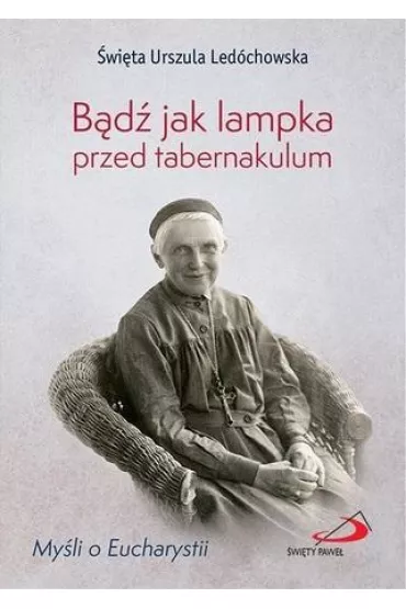 B�d� jak lampka przed tabernakulum - Urszula Led�chowska