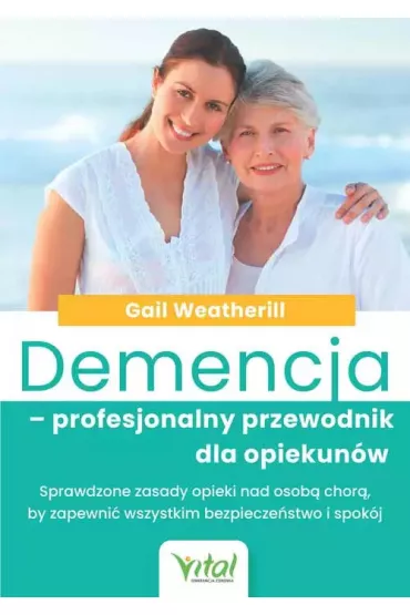 Demencja - profesjonalny przewodnik dla opiekun�w - Gail  Weatherill