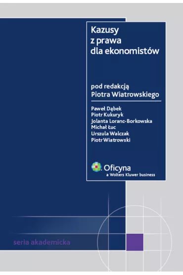 Kazusy z prawa dla ekonomist�w - Micha� �uc, Pawe� D�bek, Piotr Kukuryk, Piotr Wiatkowski, Urszula Walczak, Jolanta Loranc-Borkowska