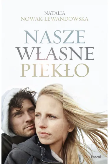 Nasze w�asne piek�o - Natalia Nowak-Lewandowska