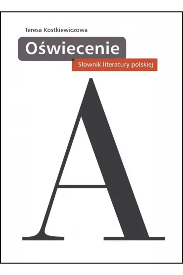S�ownik literatury polskiej. O�wiecenie - Teresa Kostkiewiczowa