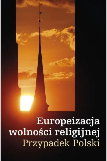 Europeizacja wolno�ci religijnej. Przypadek Polski - Kazimierz Micha� Ujazdowski