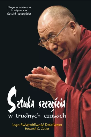 Sztuka szcz�cia w trudnych czasach - DalajLama XIV, Howard C. Cutler