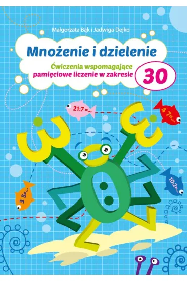 Mno�enie i dzielenie do 30. �wiczenia wspomagaj�ce - Jadwiga Dejko, Ma�gorzata B�k