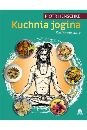 Kuchnia Jogina. Kuchenne sutry - Piotr Henschke