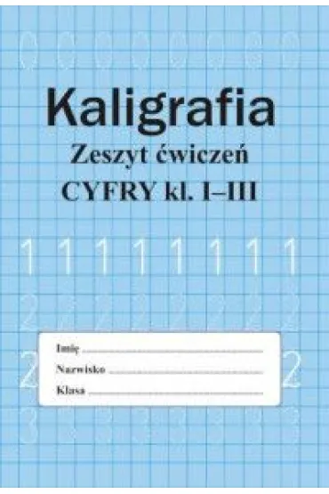Kaligrafia. Zeszyt �wicze�. Cyfry klasa 1-3 - Monika Ostrowska