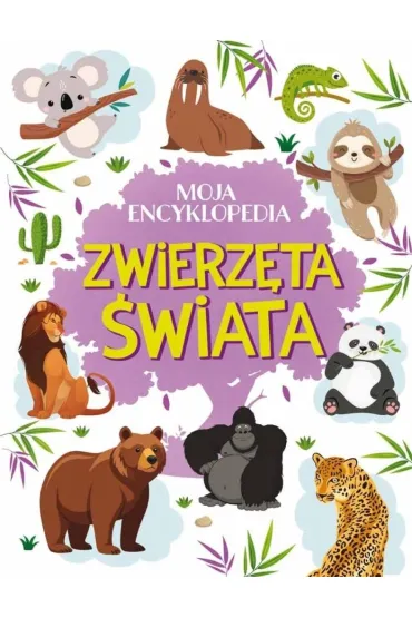 Moja encyklopedia. Zwierz�ta �wiata - Agnieszka No�y�ska-Demianiuk