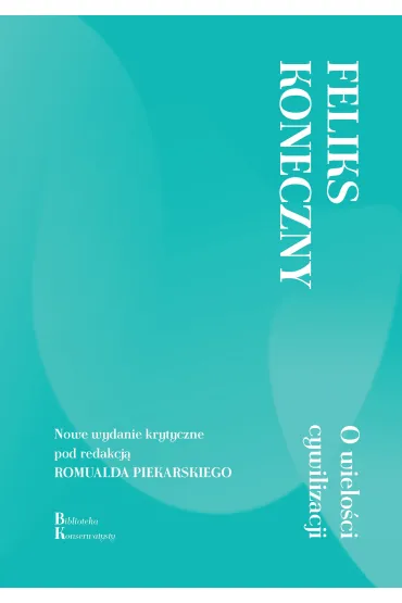 O wielo�ci cywilizacji - Feliks Koneczny