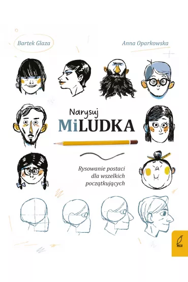 Narysuj Miludka. Rysowanie postaci dla wszelkich pocz�tkuj�cych - Anna  Oparkowska, Bartek Glaza