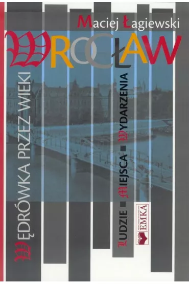 Wroc�aw. W�dr�wka przez wieki - Maciej �agiewski