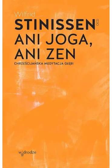 Ani joga ani Zen Chrze�cija�ska medytacja g��bi - Wilfrid Stinissen