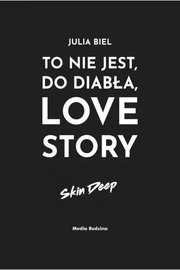 To nie jest, do diab�a, love story! Skin deep - Julia  Biel