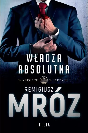 W�adza absolutna. Cykl W kr�gach w�adzy. Tom 3 - Remigiusz Mr�z