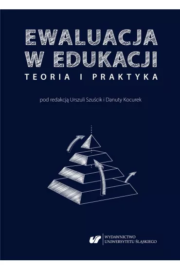Ewaluacja w edukacji - teoria i praktyka - Urszula Szu�cik, Danuta Kocurek