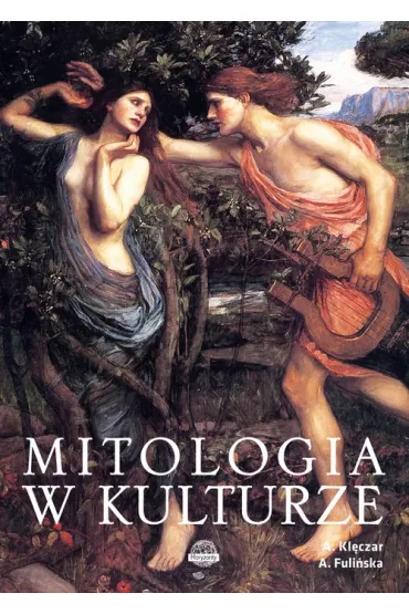 Mitologia w kulturze - Agnieszka Fuli�ska, Aleksandra Kl�czar