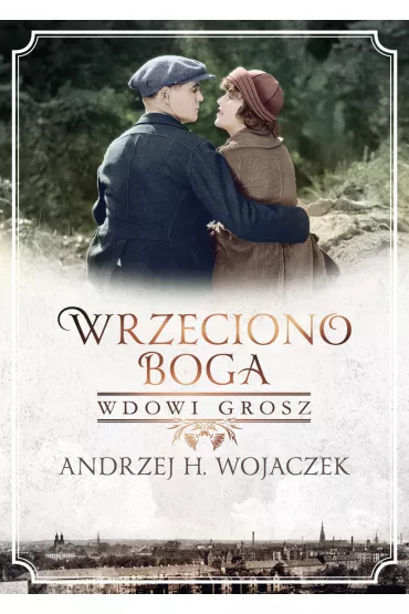 Wdowi grosz. Wrzeciono Boga. Tom 2 - Andrzej H. Wojaczek