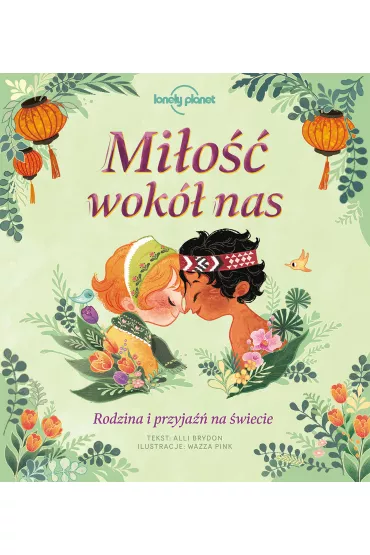 Mi�o�� wok� nas. Rodzina i przyja�� na �wiecie - Alli Brydon