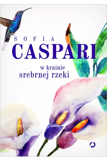 W krainie srebrnej rzeki - Sofia Caspari