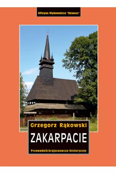 Zakarpacie. Przewodnik krajoznawczo-historyczny po Ukrainie  Zachodniej. Cz�� 8 - Grzegorz R�kowski