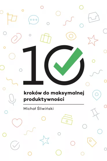 10 krok�w do maksymalnej produktywno�ci - Micha� �liwi�ski