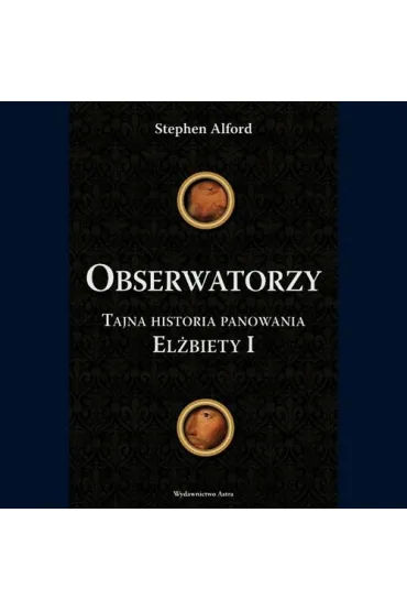 Obserwatorzy. Tajna historia panowania El�biety I - Stephen Alford