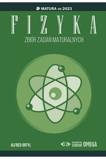 Fizyka. Zbi�r zada� maturalnych. Matura od 2023 - Alfred Ortyl