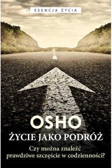 �ycie jako podr�. Czy mo�na znale�� prawdziwe szcz�cie w codzienno�ci? - Osho