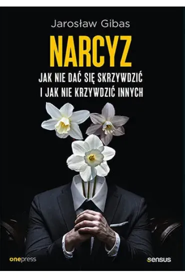 Narcyz. Jak nie da� si� skrzywdzi� i jak nie krzywdzi� innych - Jaros�aw Gibas