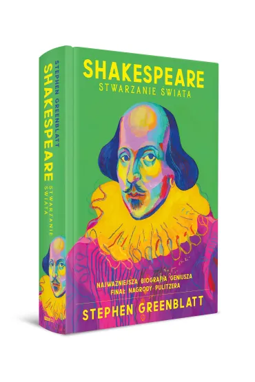 Shakespeare. Stwarzanie �wiata - Stephen Greenblatt