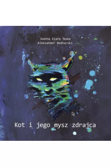 Kot i jego mysz zdrajca - Joanna Klara Teske, Aleksander Bednarski