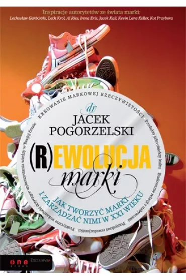(R)ewolucja marki. Jak tworzy� marki i zarz�dza� nimi w XXI wieku - Jacek Pogorzelski