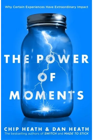 The Power of Moments - Chip Heath, Dan Heath