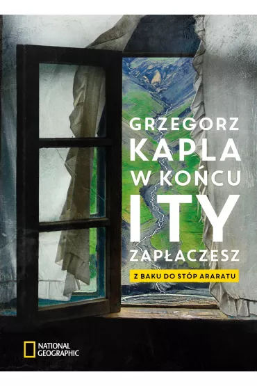 W ko�cu i ty zap�aczesz. Z Baku do st�p Araratu - Grzegorz Kapla