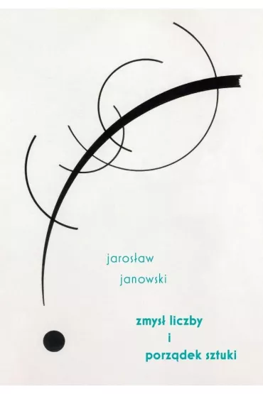 Zmys� liczby i porz�dek sztuki - Jaros�aw Janowski