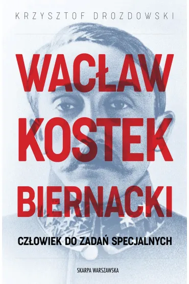 Wac�aw Kostek-Biernacki. Cz�owiek do zada� specjalnych - Krzysztof Drozdowski