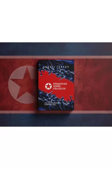 Prawdziwa Korea P�nocna. �ycie i polityka w niedosz�ej stalinowskiej utopii - Andrei Lankov