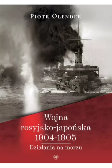 Wojna rosyjsko-japo�ska 1904-1905. Dzia�ania na morzu - Piotr Olender