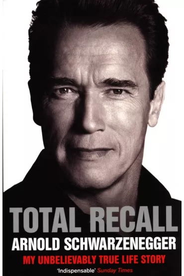 Total Recall: My Unbelievably True Life Story - Arnold Schwarzenegger