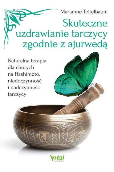 Skuteczne uzdrawianie tarczycy zgodnie z ajurwed� - Marianne  Teitelbaum