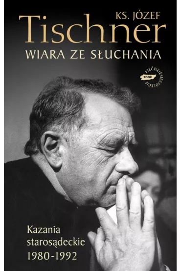 Wiara ze s�uchania. Kazania staros�deckie 1980-1992 - J�zef Tischner