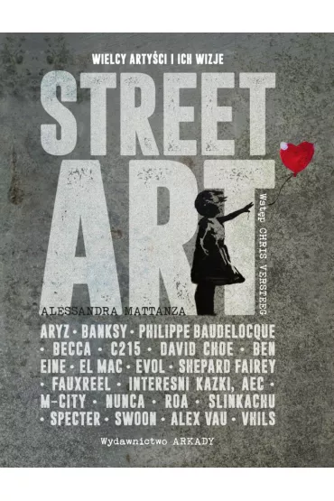 Street Art. Wielcy arty�ci i ich wizje - Alessandra Mattanza