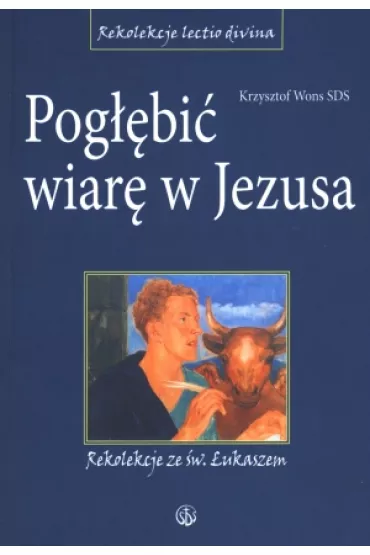 Pog��bi� wiar� w Jezusa. Rekolekcje ze �w.�ukaszem - Krzysztof Wons